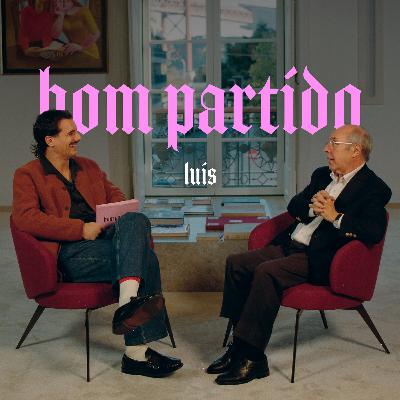 Luís, és um bom partido?