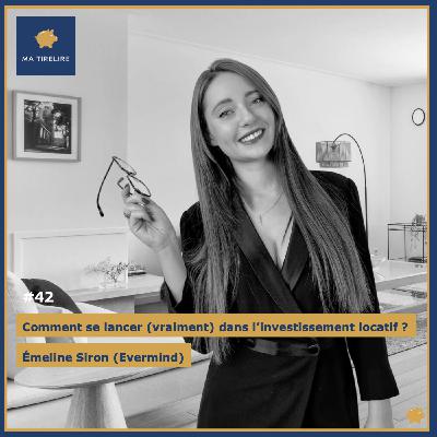 #42 - Comment se lancer (vraiment) dans l’investissement locatif ? - Émeline Siron (Evermind)
