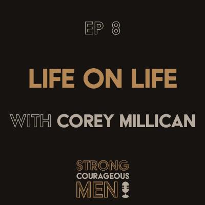 Ep. 8 | Life on Life | With Corey Millican