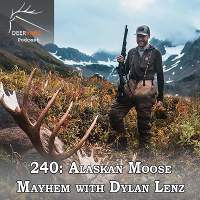 240: Alaskan Moose Mayhem - Dylan Lenz 240: Alaskan Moose Mayhem - Dylan Lenz