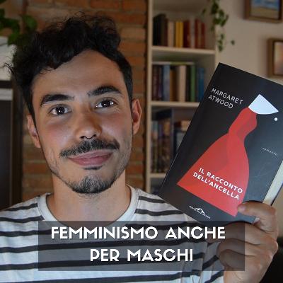 Il FEMMINISMO è per TUTTI | Il Racconto dell'Ancella Il FEMMINISMO è per TUTTI | Il Racconto dell'Ancella