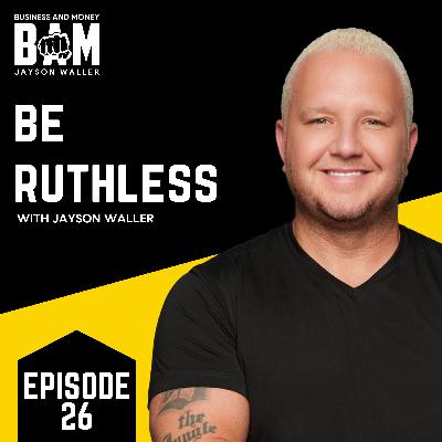 #26: BAM: Be Ruthless with Jayson Waller