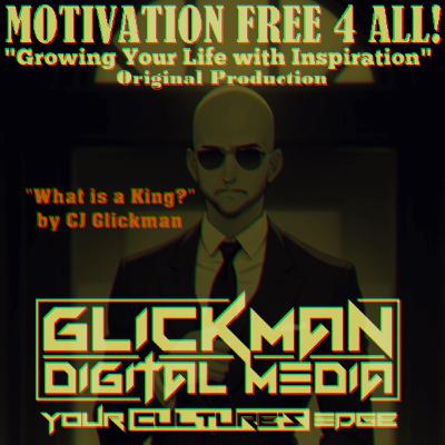 "Growing Your Life with Inspiration" What is a King? by CJ Glickman
