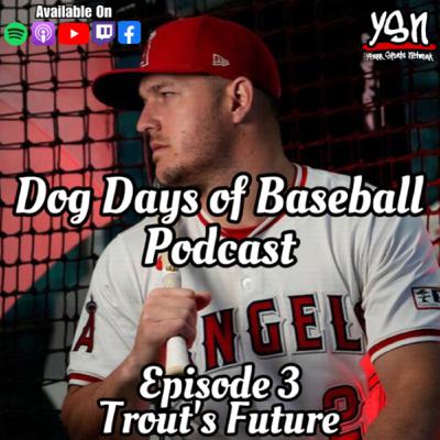 Dog Days of Baseball Podcast EP.3: Trout’s Future