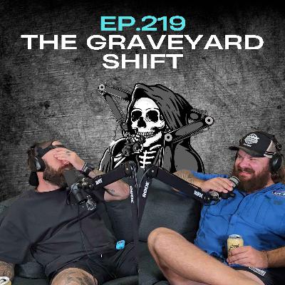 Ep.219 - The Graveyard Shift
