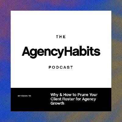 [REPLAY] Why & How to Prune Your Client Roster for Agency Growth | EP 19