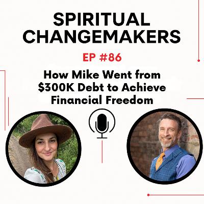 EP 86: How Mike Went from $300K Debt to Achieve Financial Freedom