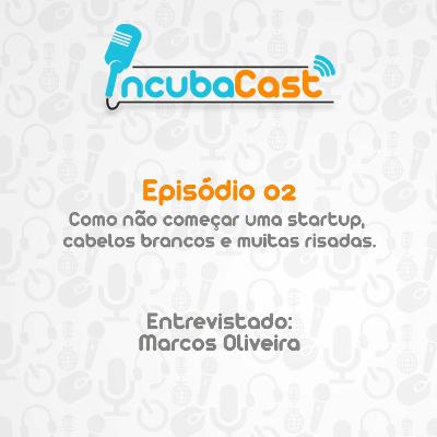 IncubaCast 02 - Como Não Começar Uma Startup, Cabelos Brancos E Muitas Risadas. IncubaCast 02 - Como Não Começar Uma Startup, Cabelos Brancos E Muitas Risadas.