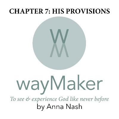 Episode 7 - wayMaker Chapter 7: His Provision Episode 7 - wayMaker Chapter 7: His Provision