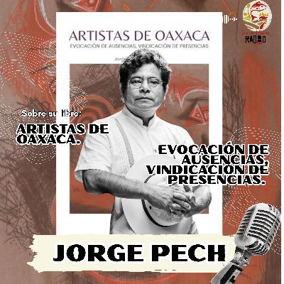 Jorge Pech sobre su libro “Artistas de Oaxaca. Evocación de ausencias,vindicación de presencias”.