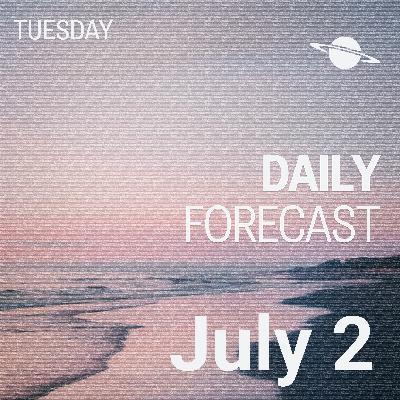 Daily Astrology Forecast for Tuesday, July 2 Daily Astrology Forecast for Tuesday, July 2
