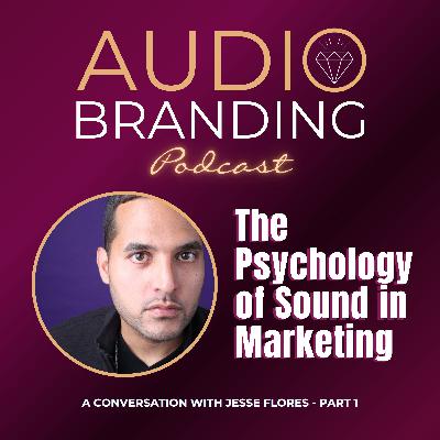 The Psychology of Sound in Marketing: A Conversation with Jesse Flores – Part 1 The Psychology of Sound in Marketing: A Conversation with Jesse Flores – Part 1