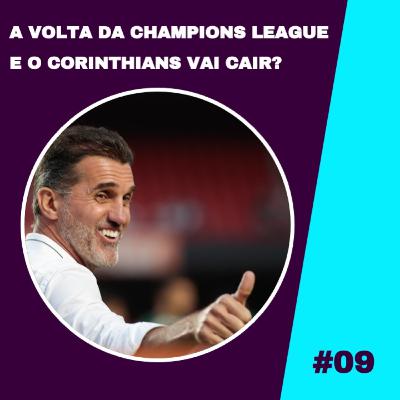 #09 - A volta da Champions League & O Corinthians vai cair?