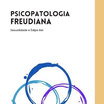 A psicopatologia freudiana - Sexualidade e Édipo Rei