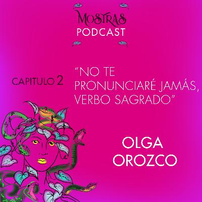 CAPÍTULO 2: “No te pronunciaré jamás, verbo sagrado" – OLGA OROZCO