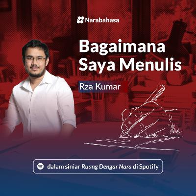 Bagaimana Saya Menulis: Rza Kumar
