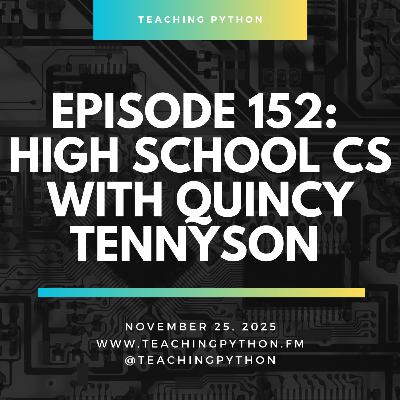 Episode 152: High School CS with Quincy Tennyson
