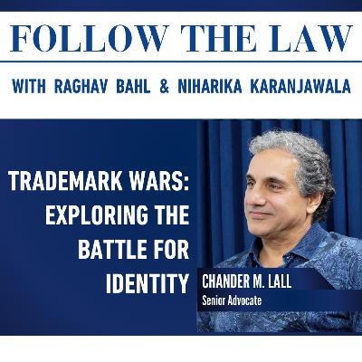 TRADEMARK WARS - EXPLORING THE BATTLE FOR IDENTITY. With Chander M. Lall, Senior Advocate, Raghav Bahl and Niharika Karanjawala