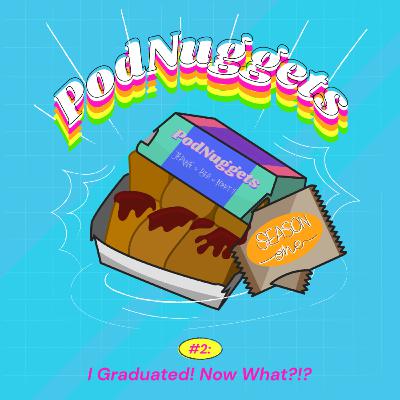 Episode 2: I Graduated! Now What?!?