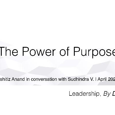 The Power of Purpose | Kshitiz Anand in conversation with Sudhindra V. The Power of Purpose | Kshitiz Anand in conversation with Sudhindra V.