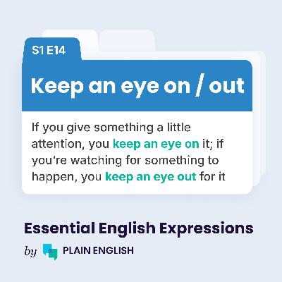 Keep an eye on / out