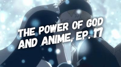 The Power of God and Anime, Episode 17: Naruto’s Perspective on Love