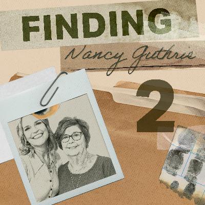 Finding Nancy Guthrie: "Everyone is a Suspect" - Ep. 2