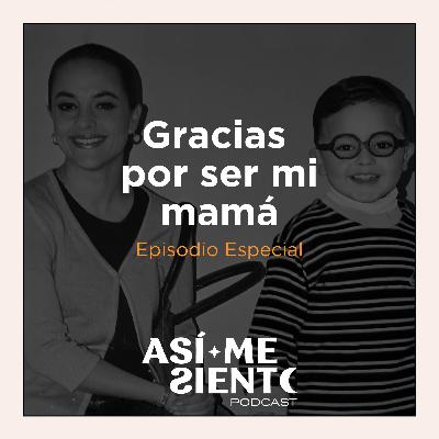 87. Gracias por ser mi mamá | Episodio Especial