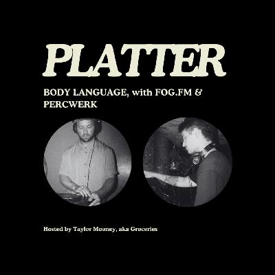 PLATTER EP09: Body Language, with Fog.FM & Percwerk (Part 2)