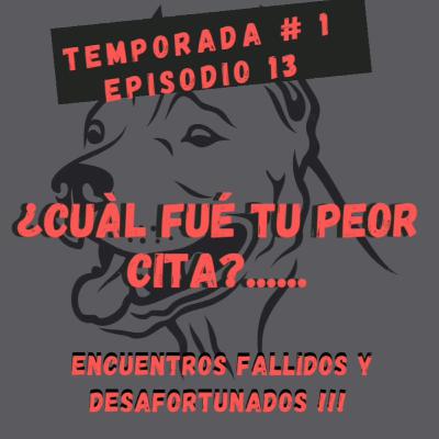 EPISODIO 13- Cual fue tu peor cita?