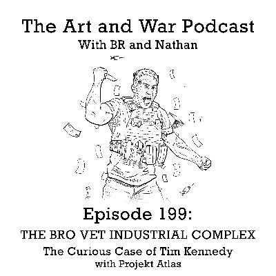 199: THE 'BRO VET' INDUSTRIAL COMPLEX - The Curious Case of Tim Kennedy with Projekt Atlas