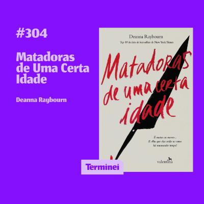 #304 - Matadoras de Uma Certa Idade