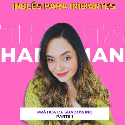 Prática de Shadowing | Revisão Aula 1 a 5