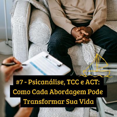 #7 - Psicanálise, TCC e ACT: Como Cada Abordagem Pode Transformar Sua Vida