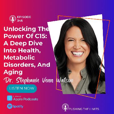 Unlocking The Power Of C15: A Deep Dive Into Health, Metabolic Disorders, And Aging With Dr. Stephanie Venn Watson