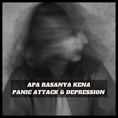 APA RASANYA KENA PANIC ATTACK & DEPRESSION APA RASANYA KENA PANIC ATTACK & DEPRESSION