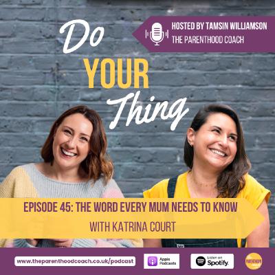 Episode 45: The Word EVERY Mum Needs To Know with Katrina Court