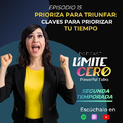 Límite Cero | Prioriza para triunfar: Claves para optimizar tu tiempo.
