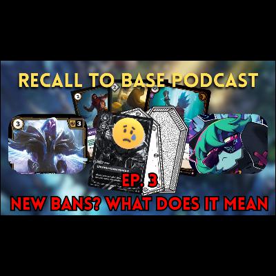 Recall To Base Ep3 - New bans? what do we play now