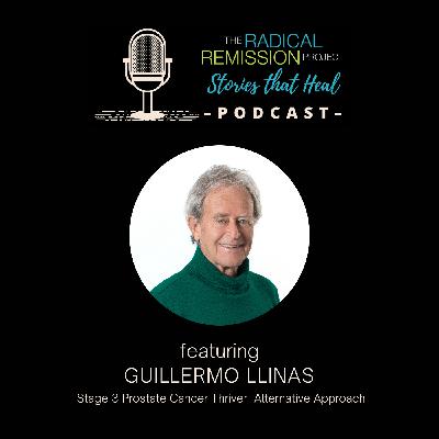 Guillermo Llinas, Stage 3 Prostate Cancer Thriver - Alternative Approach