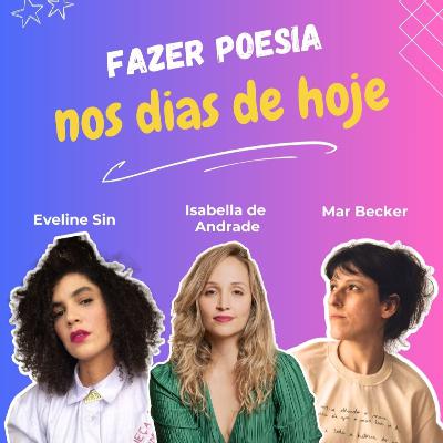 #35 Fazer poesia hoje, com Mar Becker e Eveline Sin