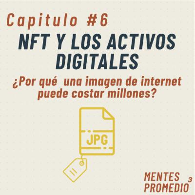 C6 - NFT y los activos digitales, ¿Por qué una imagen de internet puede costar millones?