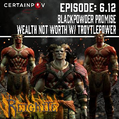 Episode #6.12: Blackpowder Promise - Wealth Not Worth w/ Troytlepower
