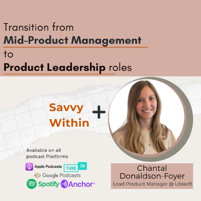 Transitioning from mid-Product Management to Product Leadership with Chantal Donaldson-Foyer