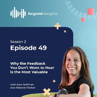 Why the Feedback You Don’t Want to Hear Is the Most Valuable