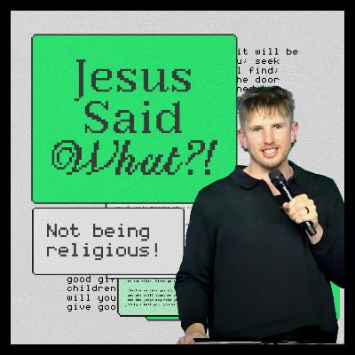 Not Being Religious! | Jesus Said What?! Week 7 (Ruakura 10:30am) | Stephen Hart Not Being Religious! | Jesus Said What?! Week 7 (Ruakura 10:30am) | Stephen Hart