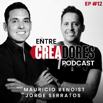 #12. Domina la Atención y Construye Negocios Millonarios: Jorge Serratos | Entre Creadores con Mauricio Benoist
