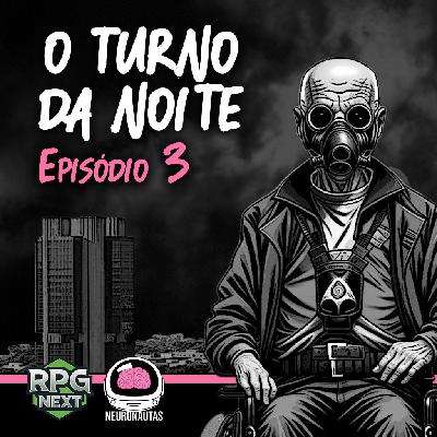 Neuronautas Especial: O Turno da Noite – Ep. 3 de 3
