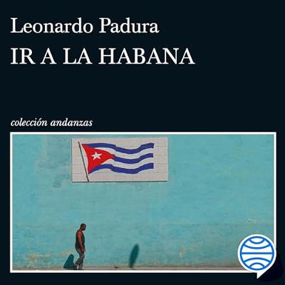 Ir a La Habana (Audiolibro) | Prueba Gratis