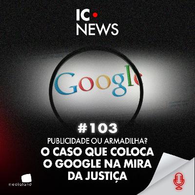52 MILHÕES DE IMPRESSÕES E UM GOLPE: A DECISÃO QUE AFETOU O GOOGLE - IC NEWS #103 52 MILHÕES DE IMPRESSÕES E UM GOLPE: A DECISÃO QUE AFETOU O GOOGLE - IC NEWS #103